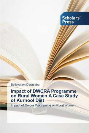 Impact of Dwcra Programme on Rural Women a Case Study of Kurnool Dist: Tsp a Case Study de Bollavaram Dorababu