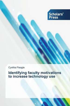 Identifying Faculty Motivations to Increase Technology Use: Properties de Cynthia Fleagle