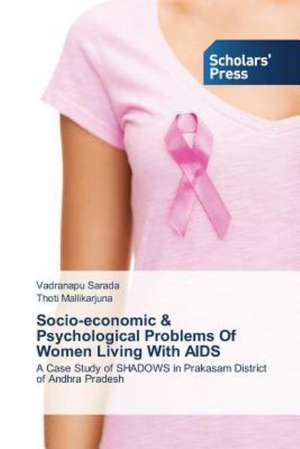 Socio-Economic & Psychological Problems of Women Living with AIDS: A Study in Nagra Block (U.P.) de Vadranapu Sarada