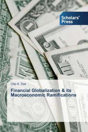 Financial Globalization & Its Macroeconomic Ramifications: A Study in Nagra Block (U.P.) de Dilip K Das