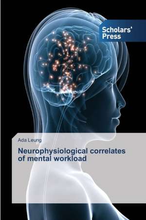 Neurophysiological correlates of mental workload de Ada Leung