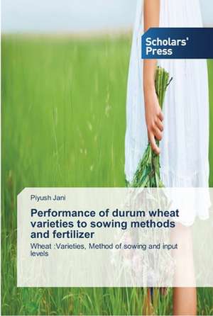 Performance of durum wheat varieties to sowing methods and fertilizer de Piyush Jani