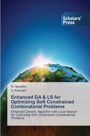 Enhanced Ga & Ls for Optimizing Soft Constrained Combinatorial Problems: How to Bring Technology Innovation to Life? de M. Nandhini