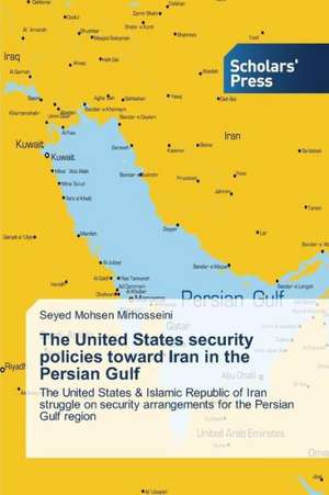 The United States Security Policies Toward Iran in the Persian Gulf: How to Bring Technology Innovation to Life? de Seyed Mohsen Mirhosseini