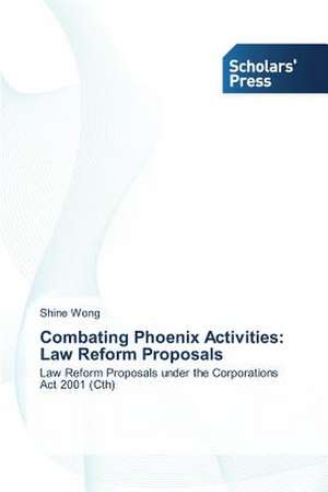 Combating Phoenix Activities: Law Reform Proposals de Shine Wong