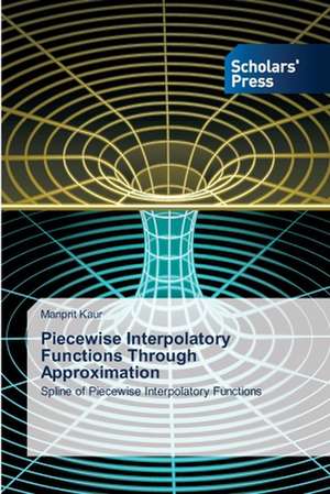 Piecewise Interpolatory Functions Through Approximation de Manprit Kaur