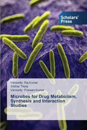 Microbes for Drug Metabolism, Synthesis and Interaction Studies: The Gentle Woman in Kentucky Politics de Venisetty Raj Kumar