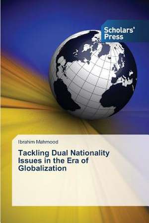 Tackling Dual Nationality Issues in the Era of Globalization de Ibrahim Mahmood