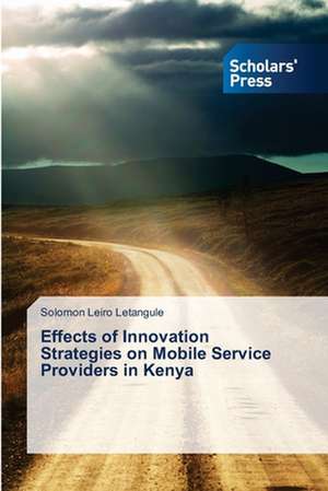 Effects of Innovation Strategies on Mobile Service Providers in Kenya de Solomon Leiro Letangule