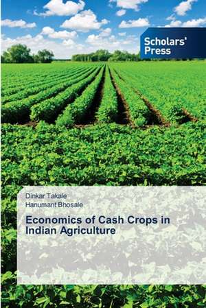 Economics of Cash Crops in Indian Agriculture de Dinkar Takale