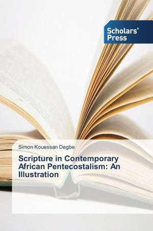 Scripture in Contemporary African Pentecostalism: An Illustration de Simon Kouessan Degbe