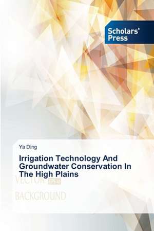 Irrigation Technology and Groundwater Conservation in the High Plains: An Illustration de Ya Ding