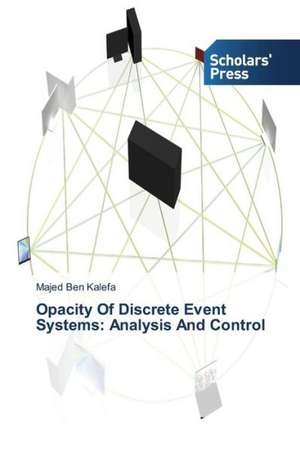 Opacity of Discrete Event Systems: Analysis and Control de Majed Ben Kalefa