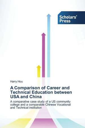 A Comparison of Career and Technical Education Between USA and China: An Interdisciplinary Perspective de Harry Hou