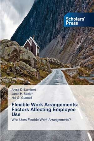 Flexible Work Arrangements: Factors Affecting Employee Use de Alysa D. Lambert