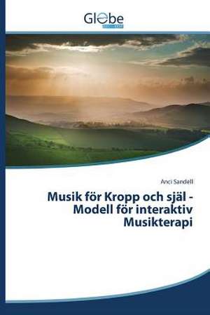 Musik for Kropp Och Sjal -Modell for Interaktiv Musikterapi: English-Latvian de Anci Sandell