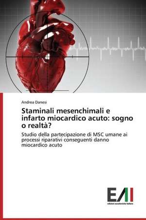 Staminali Mesenchimali E Infarto Miocardico Acuto: Sogno O Realta? de Andrea Danesi