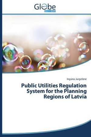 Public Utilities Regulation System for the Planning Regions of Latvia de Inguna Jurgelane