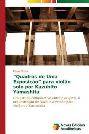 Quadros de Uma Exposicao Para Violao Solo Por Kazuhito Yamashita: Arte E Filosofia de Daniel Motta