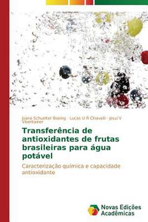 Transferencia de Antioxidantes de Frutas Brasileiras Para Agua Potavel: Colonialismo, Burocracia, Religiao de Joana Schuelter Boeing