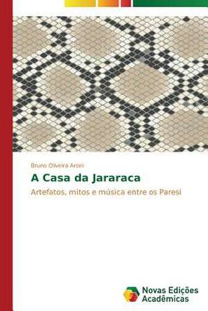 A Casa Da Jararaca: Colonialismo, Burocracia, Religiao de Bruno Oliveira Aroni