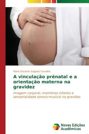 A Vinculacao Prenatal E a Orientacao Materna Na Gravidez: M Ts, Folklora, Literat Ra de Maria Eduarda Salgado Carvalho