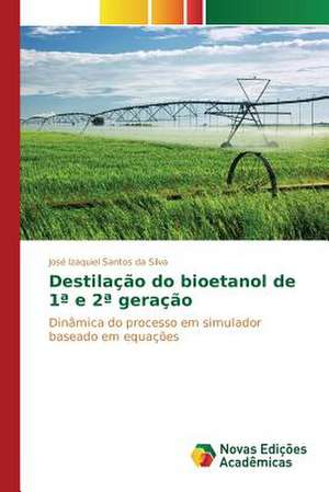 Destilacao Do Bioetanol de 1 E 2 Geracao: Conforto Nos Tropicos de José Izaquiel Santos da Silva