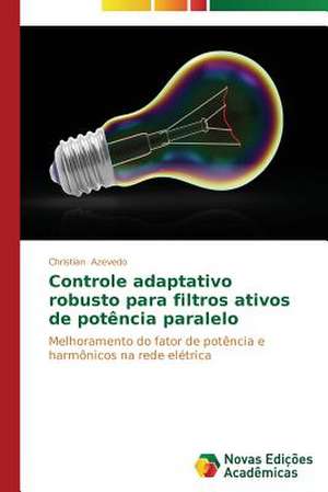 Controle Adaptativo Robusto Para Filtros Ativos de Potencia Paralelo: Ontologia E Etica de Christian Azevedo