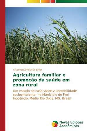 Agricultura Familiar E Promocao Da Saude Em Zona Rural: Aspectos Da Sindrome de Narciso de Arsonval Lamounier Júnior