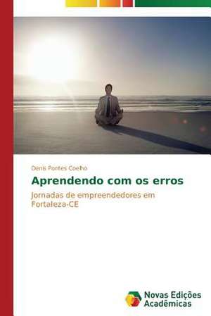 Aprendendo Com OS Erros: Um Enfoque Gerencial de Denis Pontes Coelho