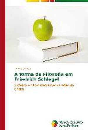 A Forma Da Filosofia Em Friedrich Schlegel: Indutor Da Pratica Curricular de Professores de Matematica de Thiago Santos