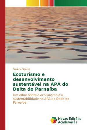 Ecoturismo E Desenvolvimento Sustentavel Na APA Do Delta Do Parnaiba: Indutor Da Pratica Curricular de Professores de Matematica de Darlene Santos