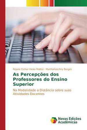 As Percepcoes DOS Professores Do Ensino Superior: O Estudo de Um Caso de Rejane Esther Vieira Mattei