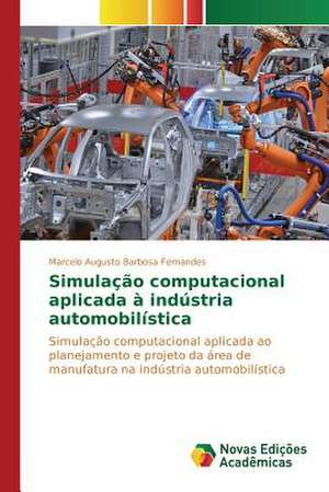 Simulacao Computacional Aplicada a Industria Automobilistica: Novos Horizontes de Compreensao de Marcelo Augusto Barbosa Fernandes