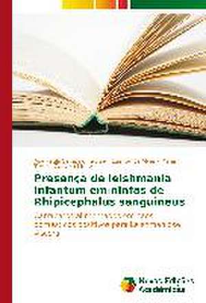 Presenca de Leishmania Infantum Em Ninfas de Rhipicephalus Sanguineus: Entre Efetividade E Seguranca Juridica de Ana Paula Sampaio Feitosa