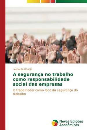 A Seguranca No Trabalho Como Responsabilidade Social Das Empresas: Abordagem Teorica E Pratica de Leonardo Gontijo