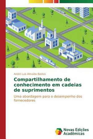 Compartilhamento de Conhecimento Em Cadeias de Suprimentos: Novos Olhares de André Luís Almeida Bastos