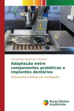 Adaptacao Entre Componentes Proteticos E Implantes Dentarios: Shag Za Shagom de Ivna Valentina Albuquerque de Aquino