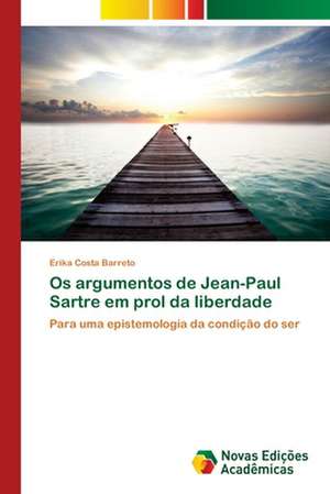 OS Argumentos de Jean-Paul Sartre Em Prol Da Liberdade: Uma Tematica Para O Ensino de Quimica Organica de Erika Costa Barreto