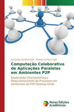 Computacao Colaborativa de Aplicacoes Paralelas Em Ambientes P2P: Discussao de Casos de Alexandre da Silva Veith