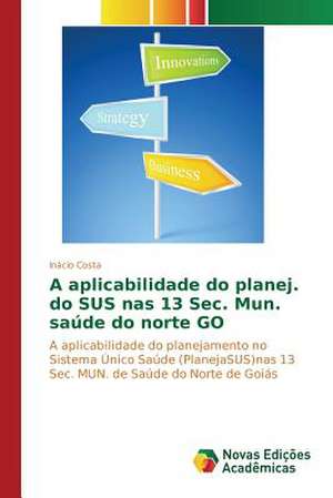 A Aplicabilidade Do Planej. Do Sus NAS 13 SEC. Mun. Saude Do Norte Go: Historias de Vida, Ilegalismos E Carreiras Criminais de Inácio Costa