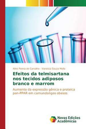 Efeitos Da Telmisartana Nos Tecidos Adiposos Branco E Marrom: Uma Conversa Necessaria Entre Saude, Ambiente E Educacao de Aline Penna de Carvalho