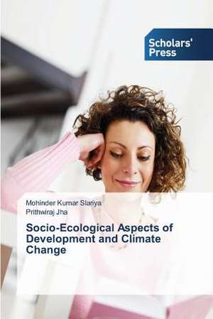 Socio-Ecological Aspects of Development and Climate Change de Mohinder Kumar Slariya