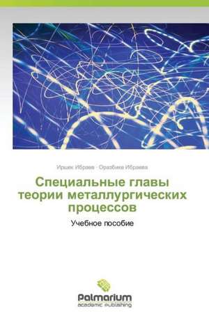 Spetsial'nye Glavy Teorii Metallurgicheskikh Protsessov: Essays in Literary and Cultural Studies de Irshek Ibraev