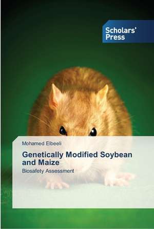 Genetically Modified Soybean and Maize de Mohamed Elbeeli