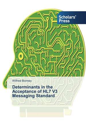 Determinants in the Acceptance of Hl7 V3 Messaging Standard: A Macro Perspective de Wilfred Bonney