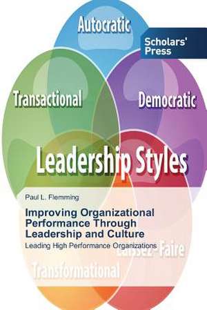 Improving Organizational Performance Through Leadership and Culture de Paul L. Flemming