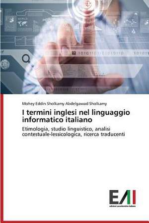 I Termini Inglesi Nel Linguaggio Informatico Italiano: Tecnica Chirurgica, Indicazioni E Limiti de Mohey Eddin Sholkamy Abdelgawad Sholkamy