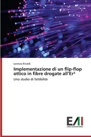 Implementazione Di Un Flip-Flop Ottico in Fibre Drogate All'er: Entre L'Opacite Et L'Inertie de Lorenzo Rinaldi