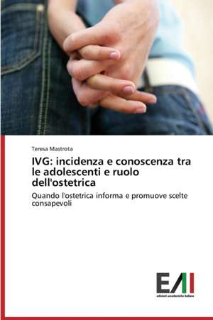 Ivg: Incidenza E Conoscenza Tra Le Adolescenti E Ruolo Dell'ostetrica de Teresa Mastrota